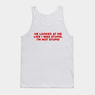 I'm Not Stupid Tank Top